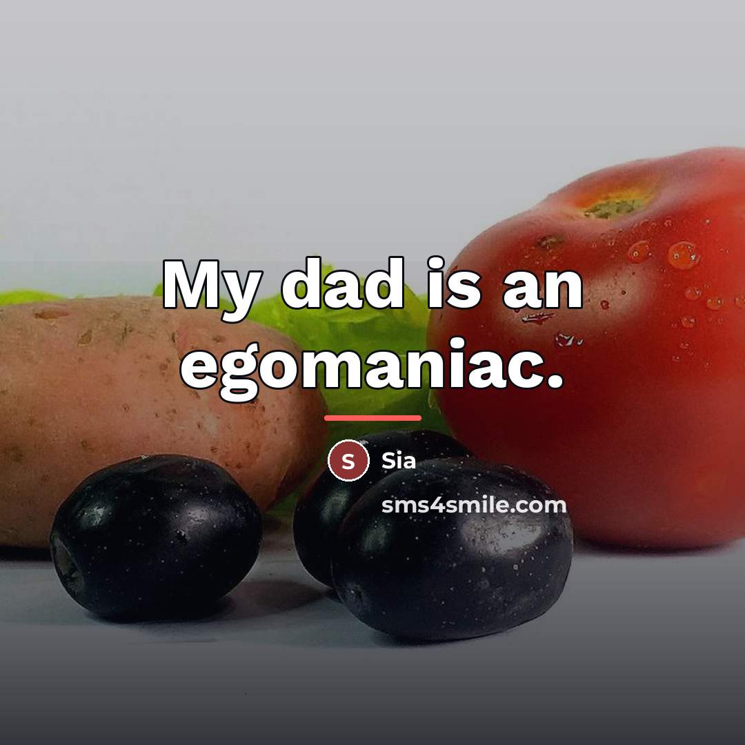 “My dad is an egomaniac.…” quote by Sia