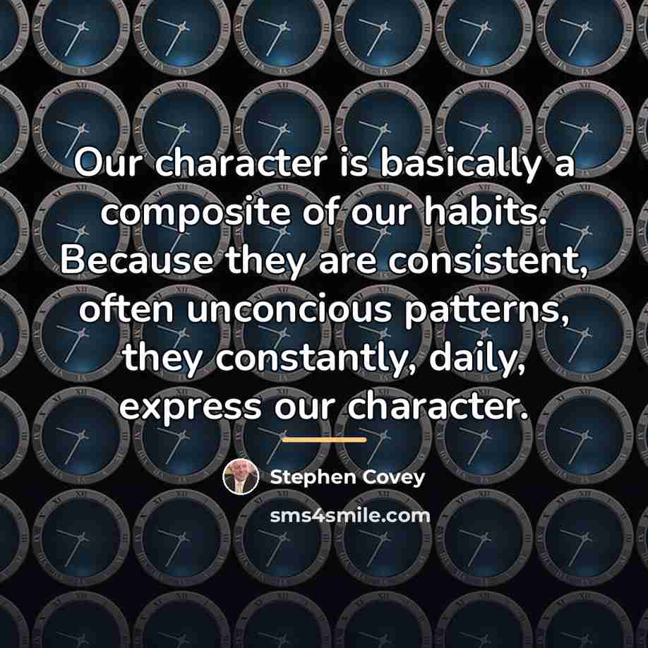 “Our character is basically a composite of our habits. Because…” quote by Stephen Covey