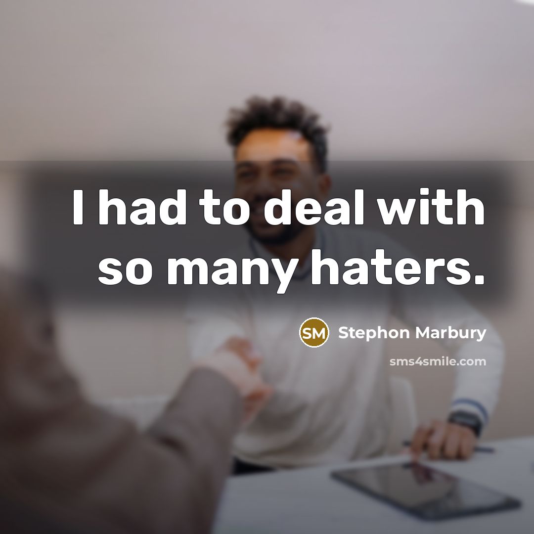 “I had to deal with so many haters.…” quote by Stephon Marbury