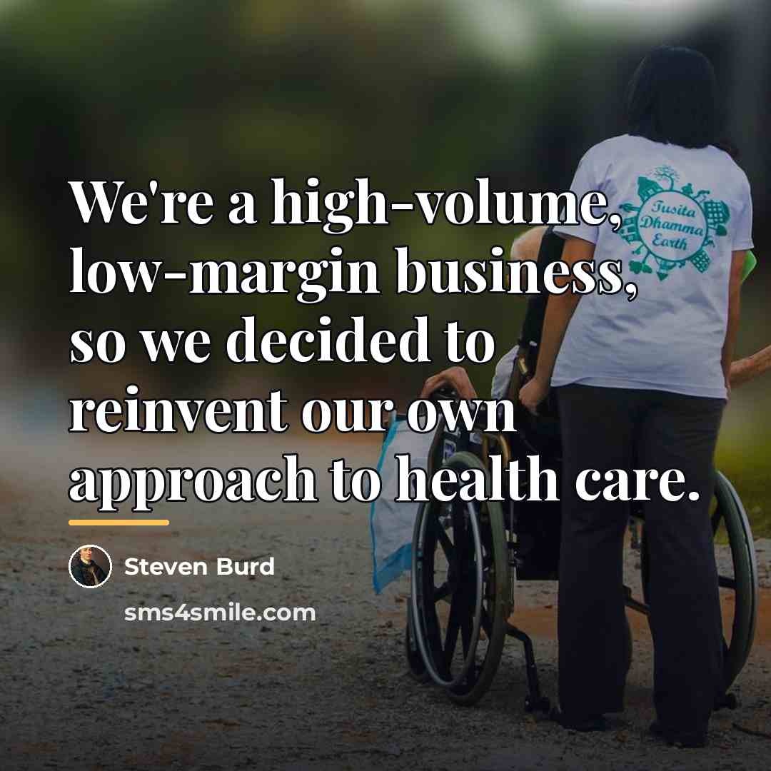 “We're a high-volume, low-margin business, so we decided to reinvent…” quote by Steven Burd