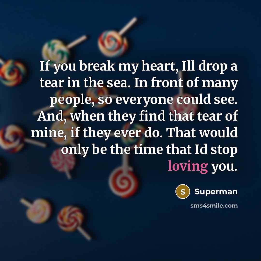 “If you break my heart, Ill drop a tear in…” quote by Superman