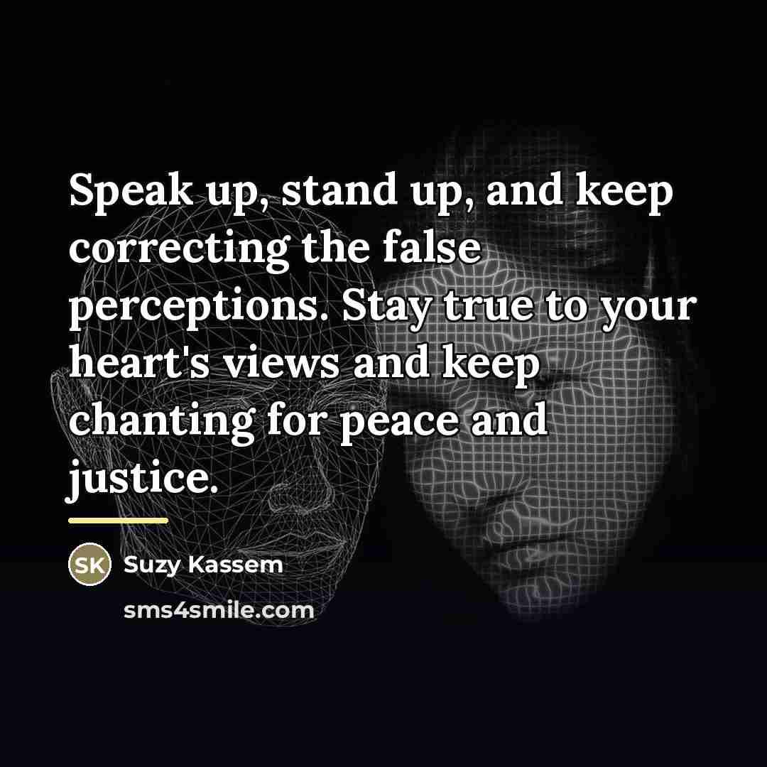 “Speak up, stand up, and keep correcting the false perceptions.…” quote by Suzy Kassem