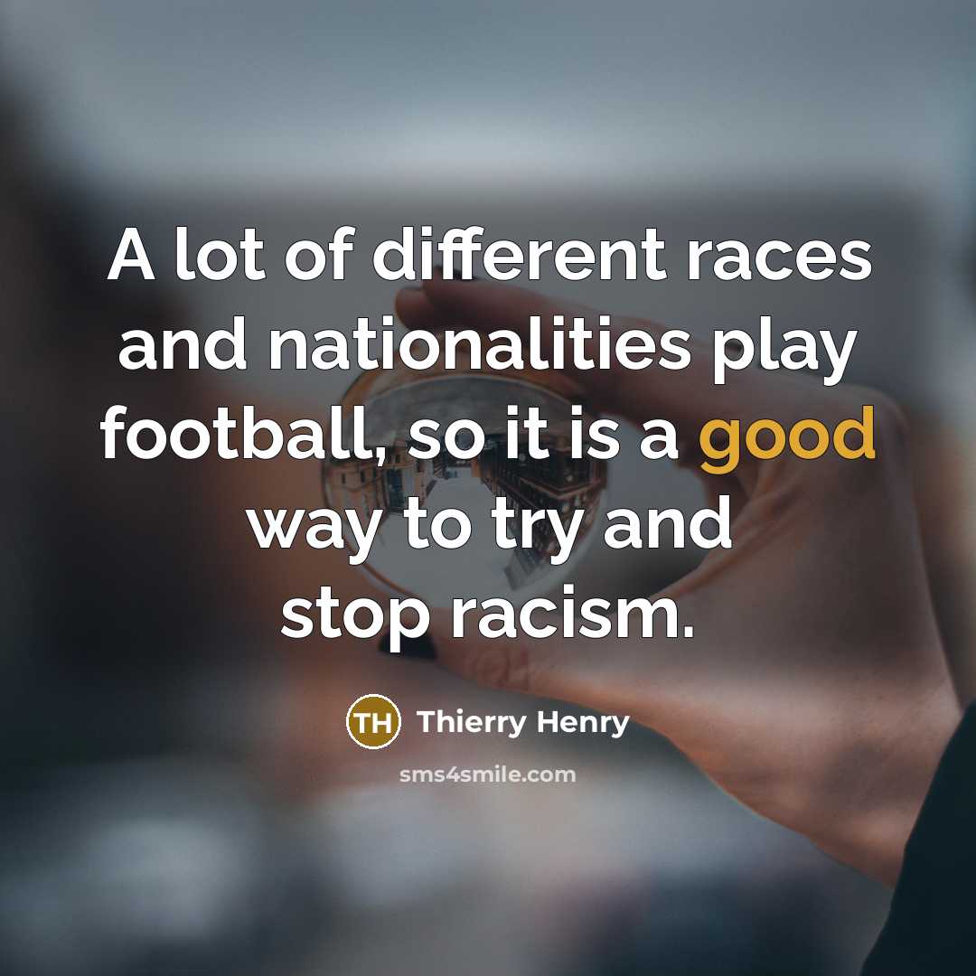 “A lot of different races and nationalities play football, so…” quote by Thierry Henry