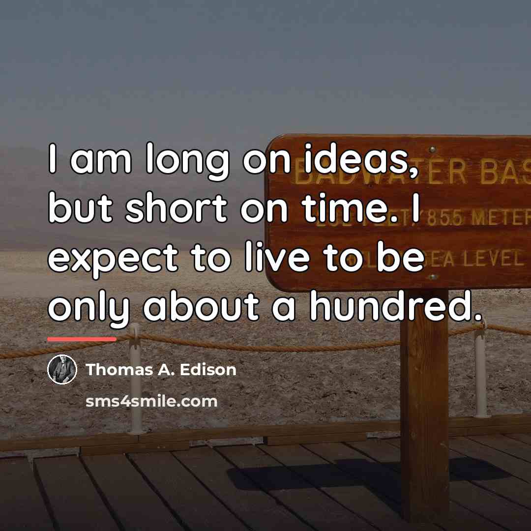 “I am long on ideas, but short on time. I…” quote by Thomas A. Edison