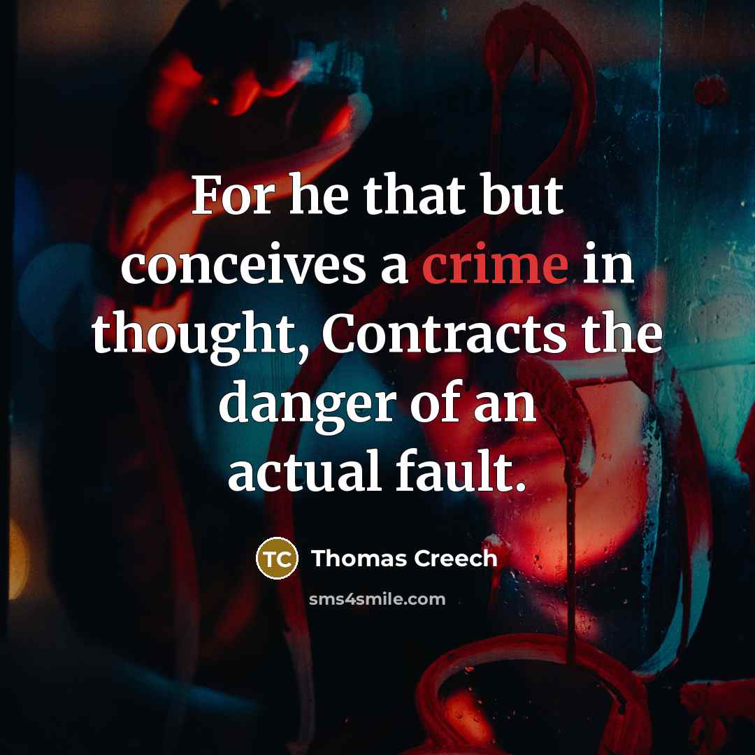“For he that but conceives a crime in thought, Contracts…” quote by Thomas Creech