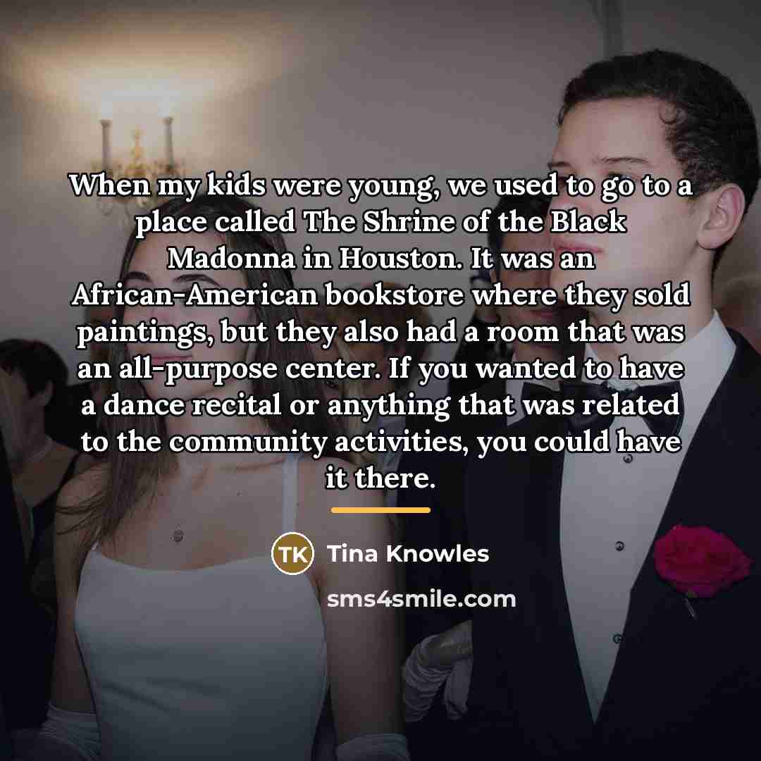 “When my kids were young, we used to go to…” quote by Tina Knowles