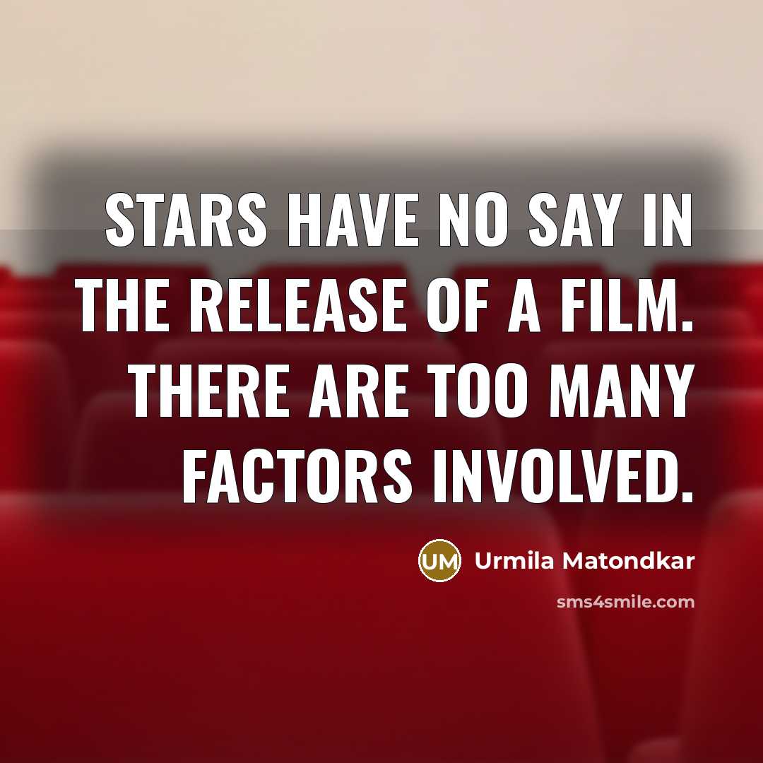 “Stars have no say in the release of a film.…” quote by Urmila Matondkar