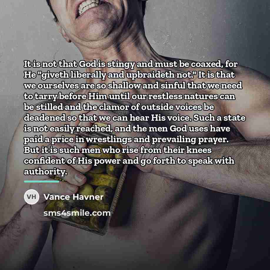 “It is not that God is stingy and must be…” quote by Vance Havner