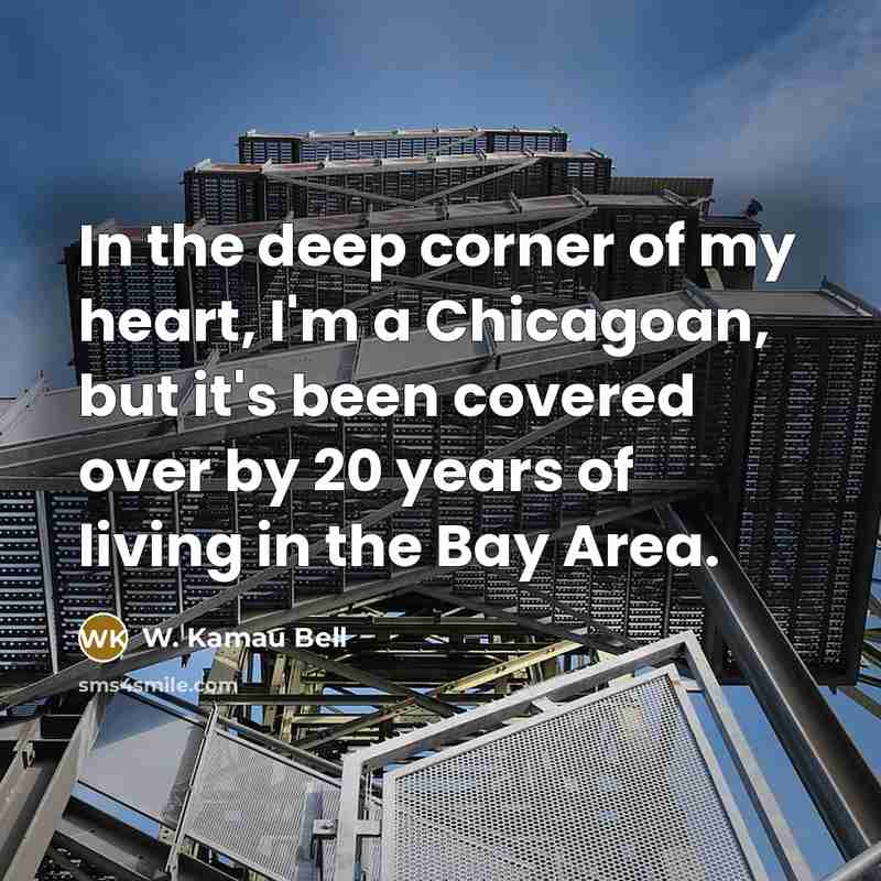 “In the deep corner of my heart, I'm a Chicagoan,…” quote by W. Kamau Bell