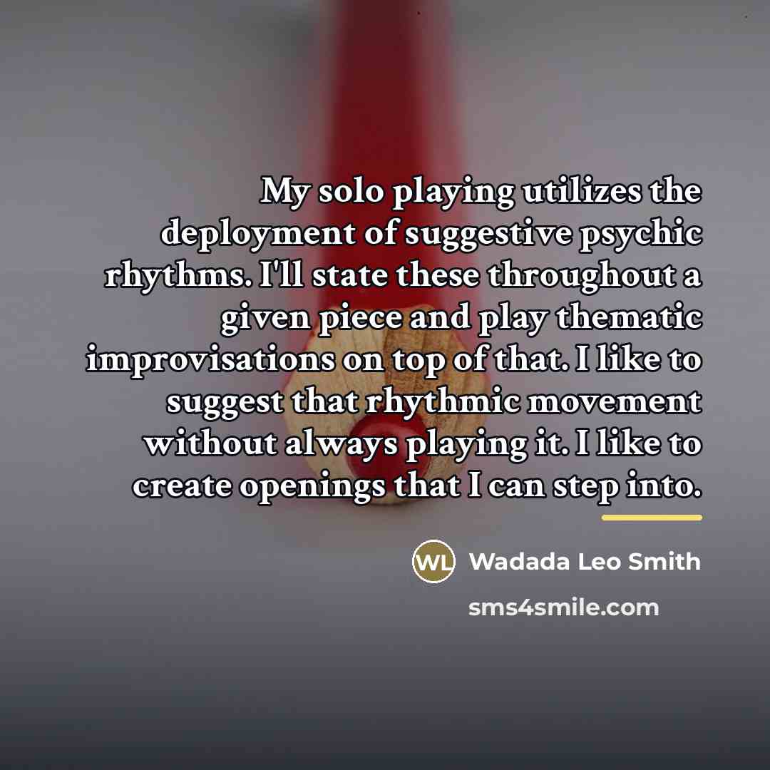 “My solo playing utilizes the deployment of suggestive psychic rhythms.…” quote by Wadada Leo Smith