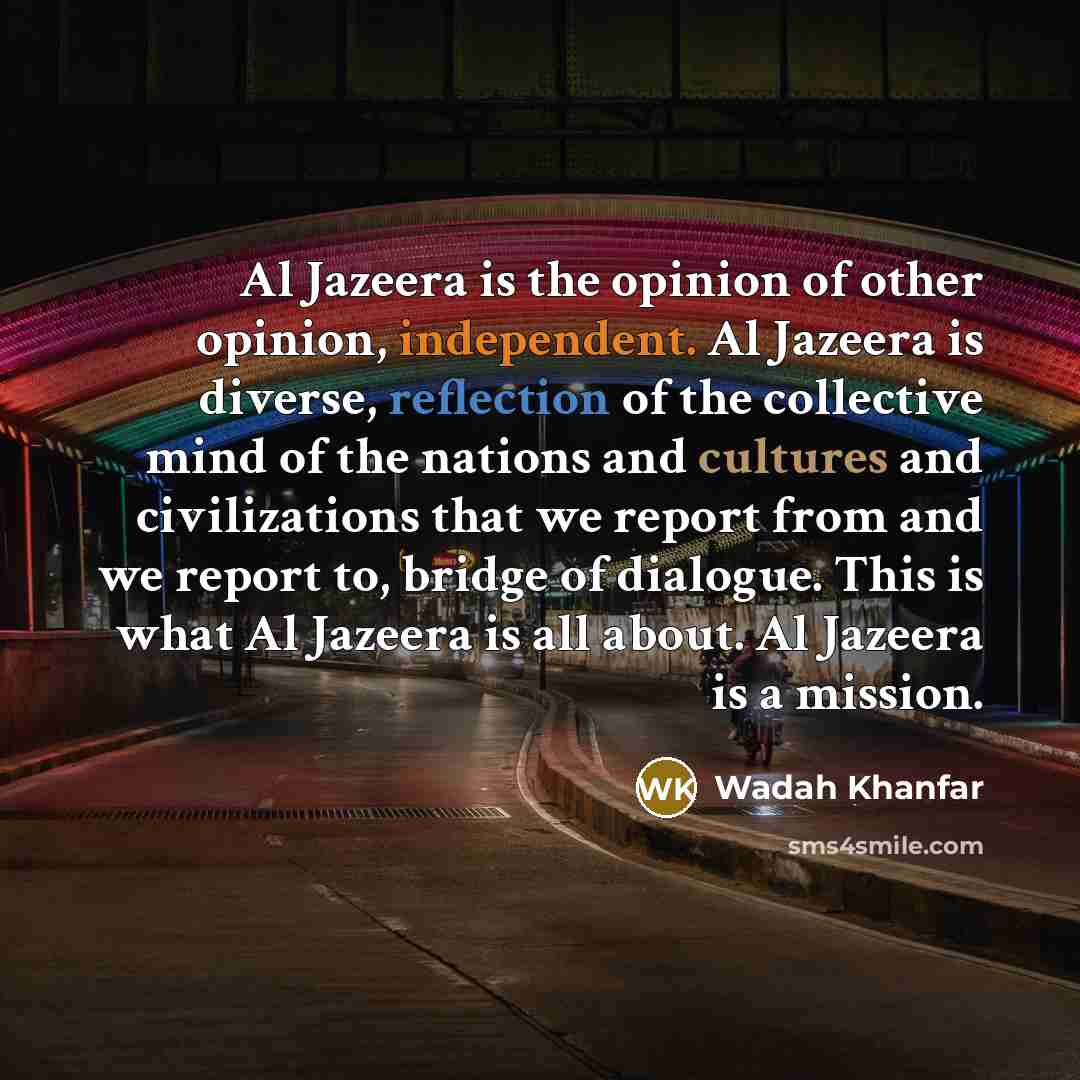 “Al Jazeera is the opinion of other opinion, independent. Al…” quote by Wadah Khanfar
