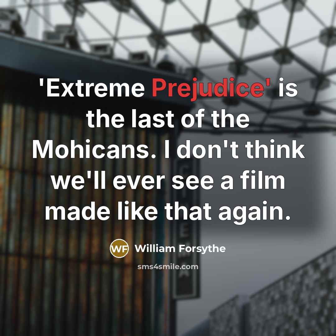 “'Extreme Prejudice' is the last of the Mohicans. I don't…” quote by William Forsythe