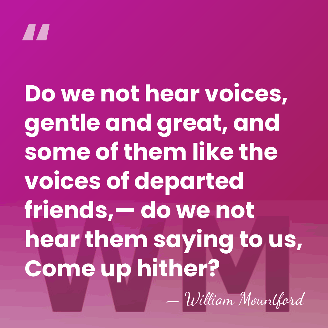 Do we not hear voices, gentle and great, and some of them&hellip; - William Mountford