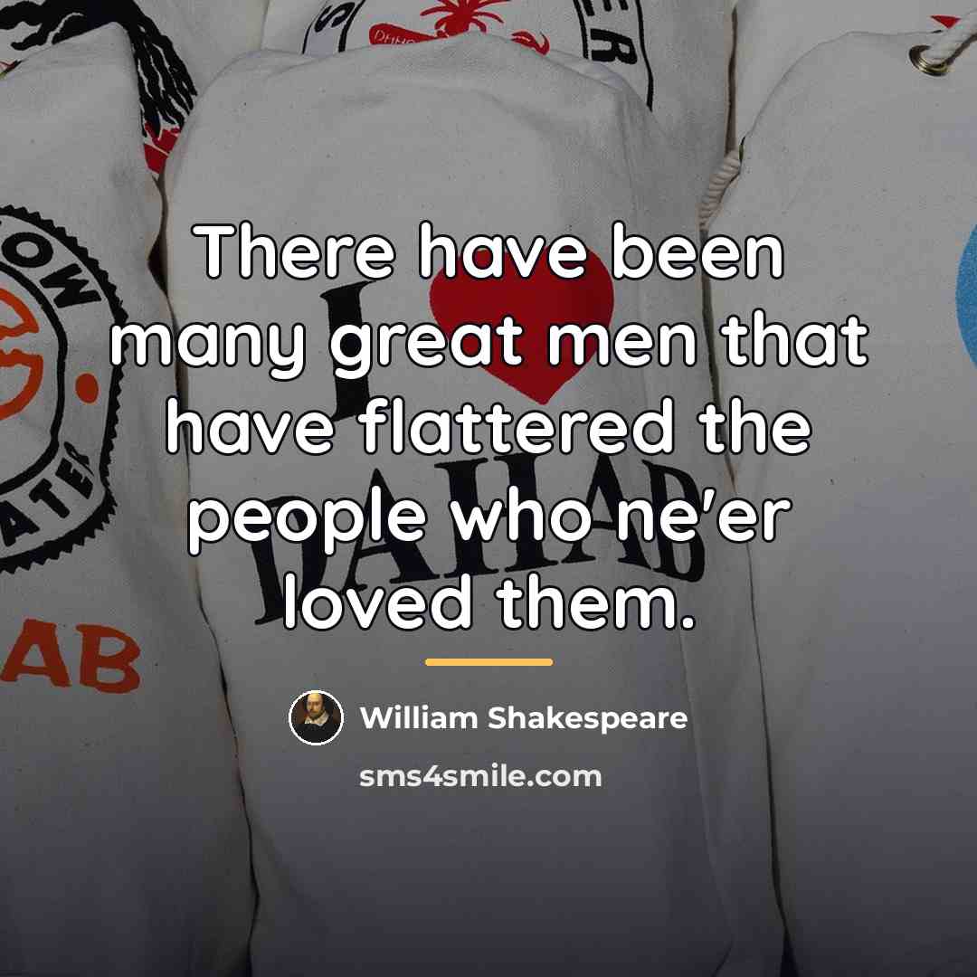 “There have been many great men that have flattered the…” quote by William Shakespeare