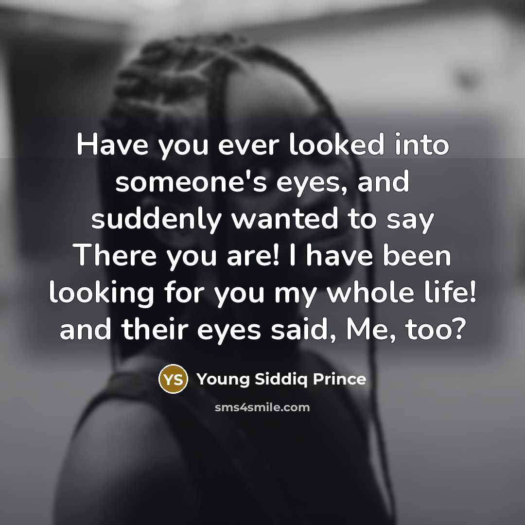 “Have you ever looked into someone's eyes, and suddenly wanted…” quote by Young Siddiq Prince