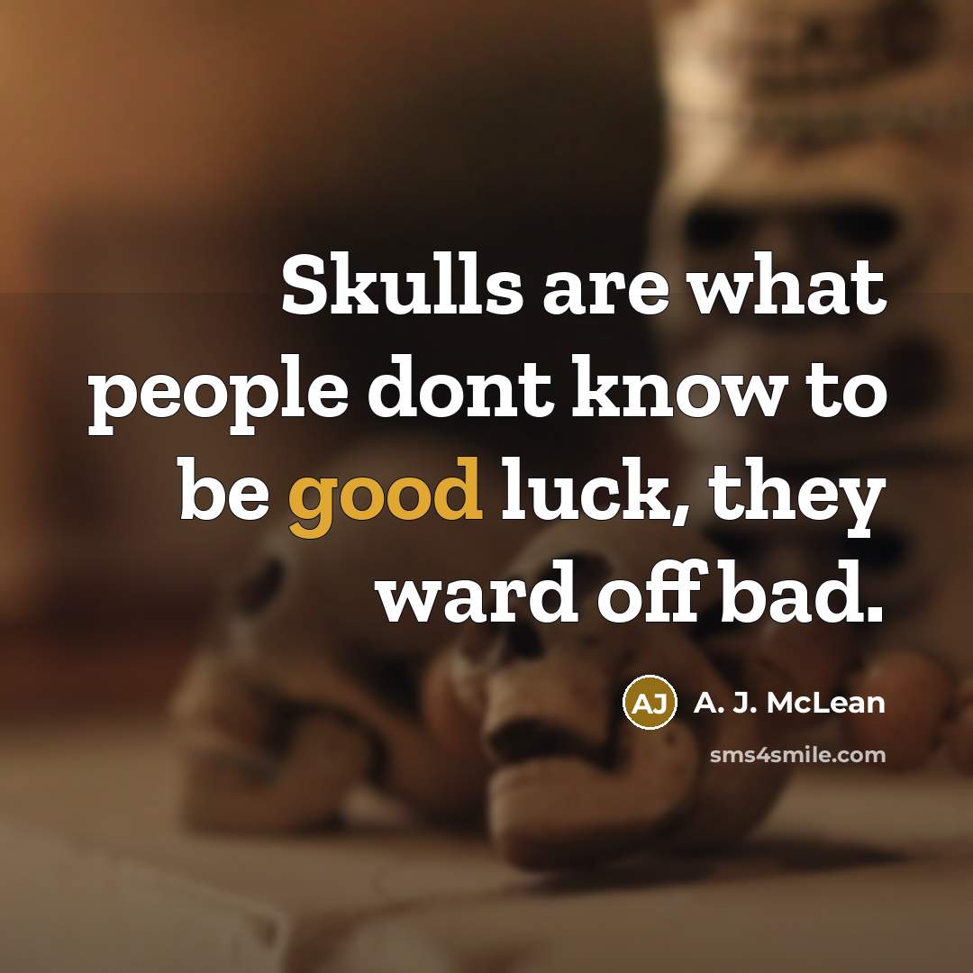 “Skulls are what people dont know to be good luck,…” quote by A. J. McLean