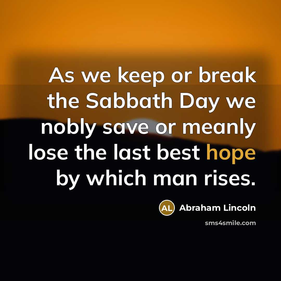 “As we keep or break the Sabbath Day we nobly…” quote by Abraham Lincoln