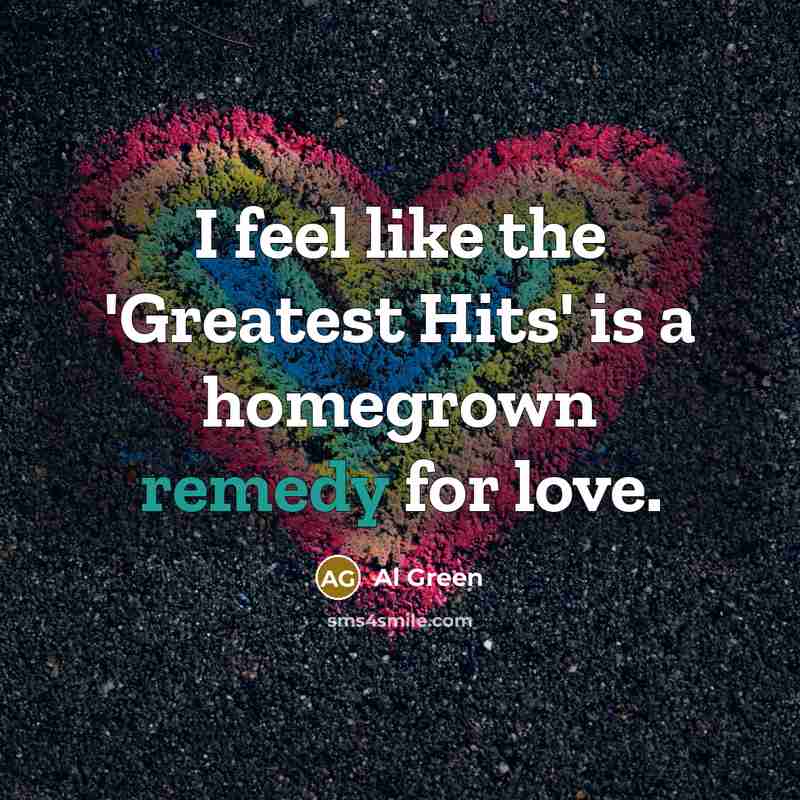 “I feel like the 'Greatest Hits' is a homegrown remedy…” quote by Al Green