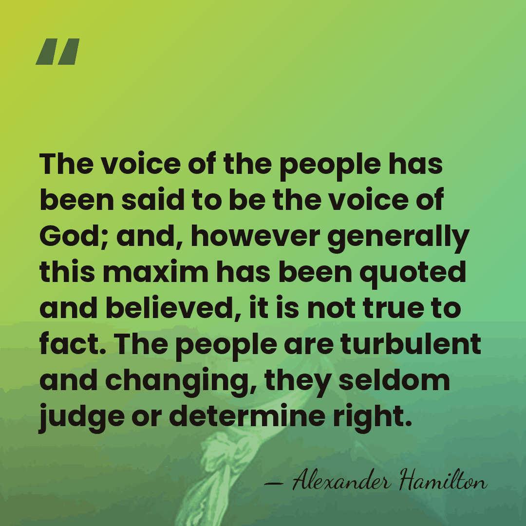 The voice of the people has been said to be the voice&hellip; - Alexander Hamilton