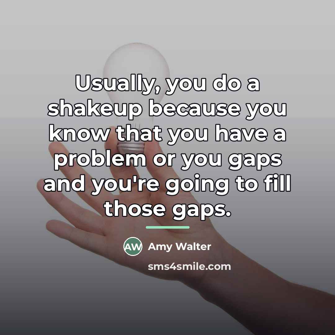 “Usually, you do a shakeup because you know that you…” quote by Amy Walter