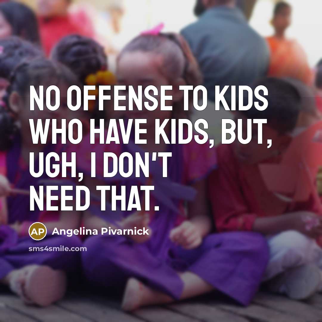 “No offense to kids who have kids, but, ugh, I…” quote by Angelina Pivarnick