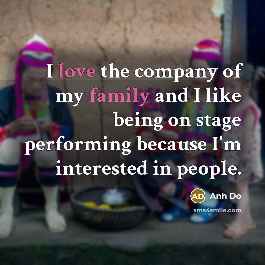 “I love the company of my family and I like…” quote by Anh Do