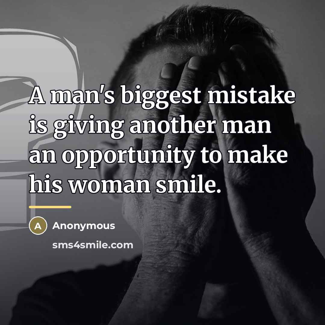 “A man's biggest mistake is giving another man an opportunity…” quote by Anonymous