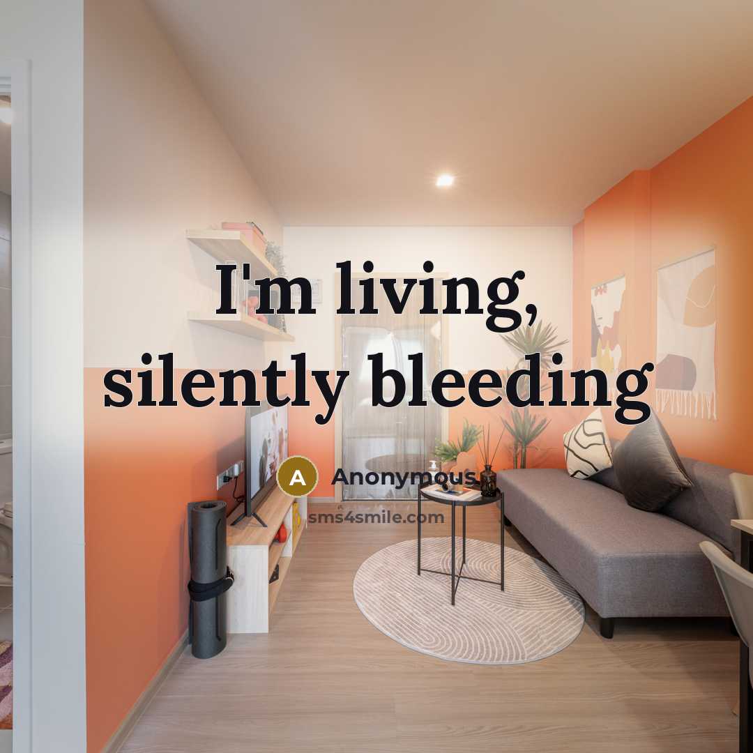 “I'm living, silently bleeding” quote by Anonymous