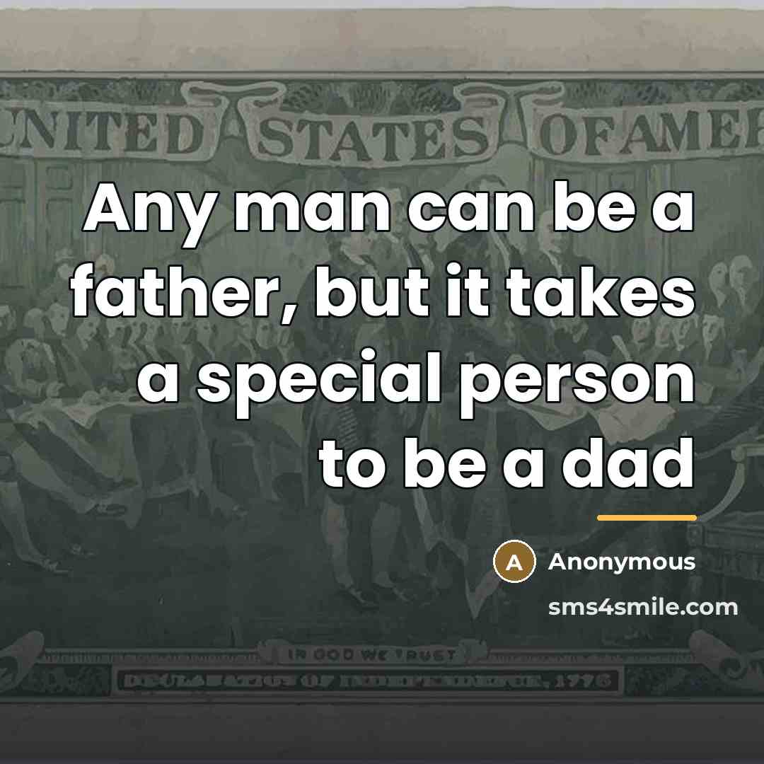 “Any man can be a father, but it takes a…” quote by Anonymous