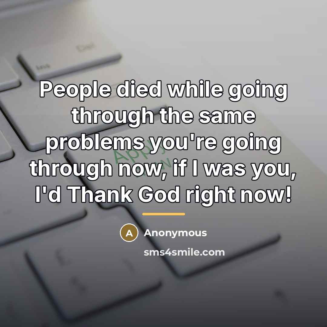 “People died while going through the same problems you're going…” quote by Anonymous