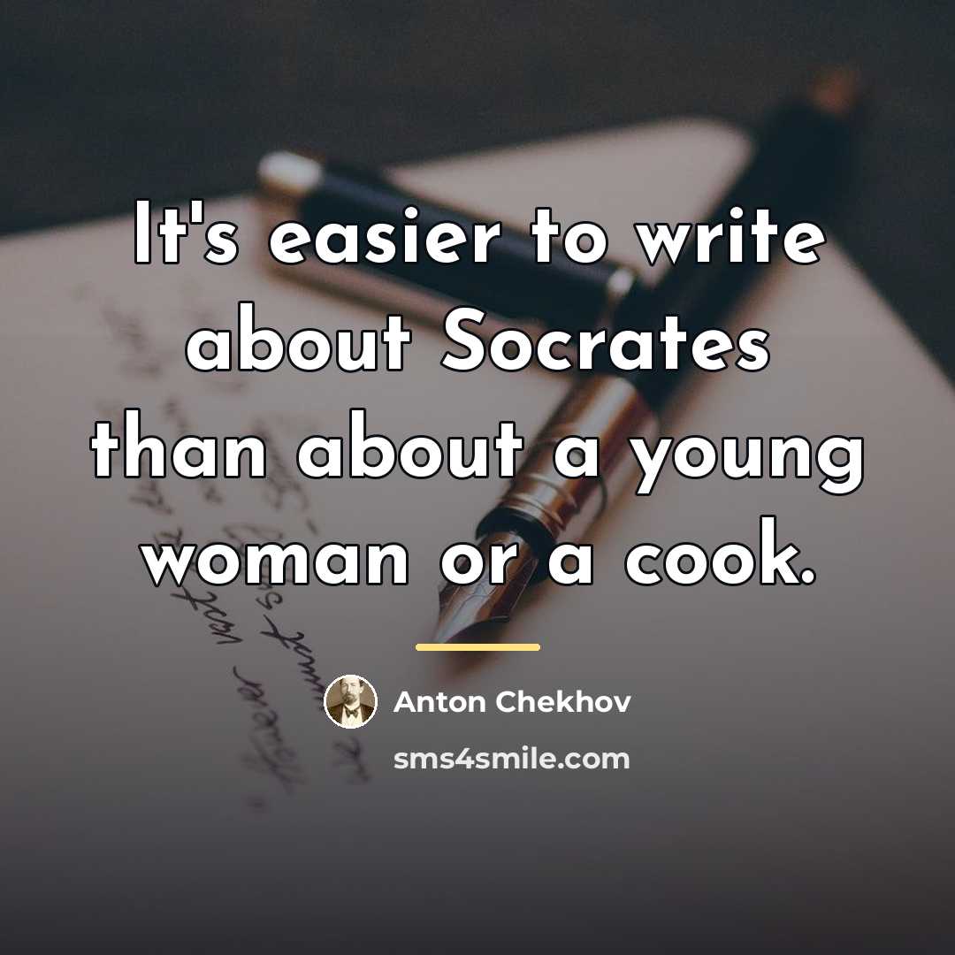 “It's easier to write about Socrates than about a young…” quote by Anton Chekhov