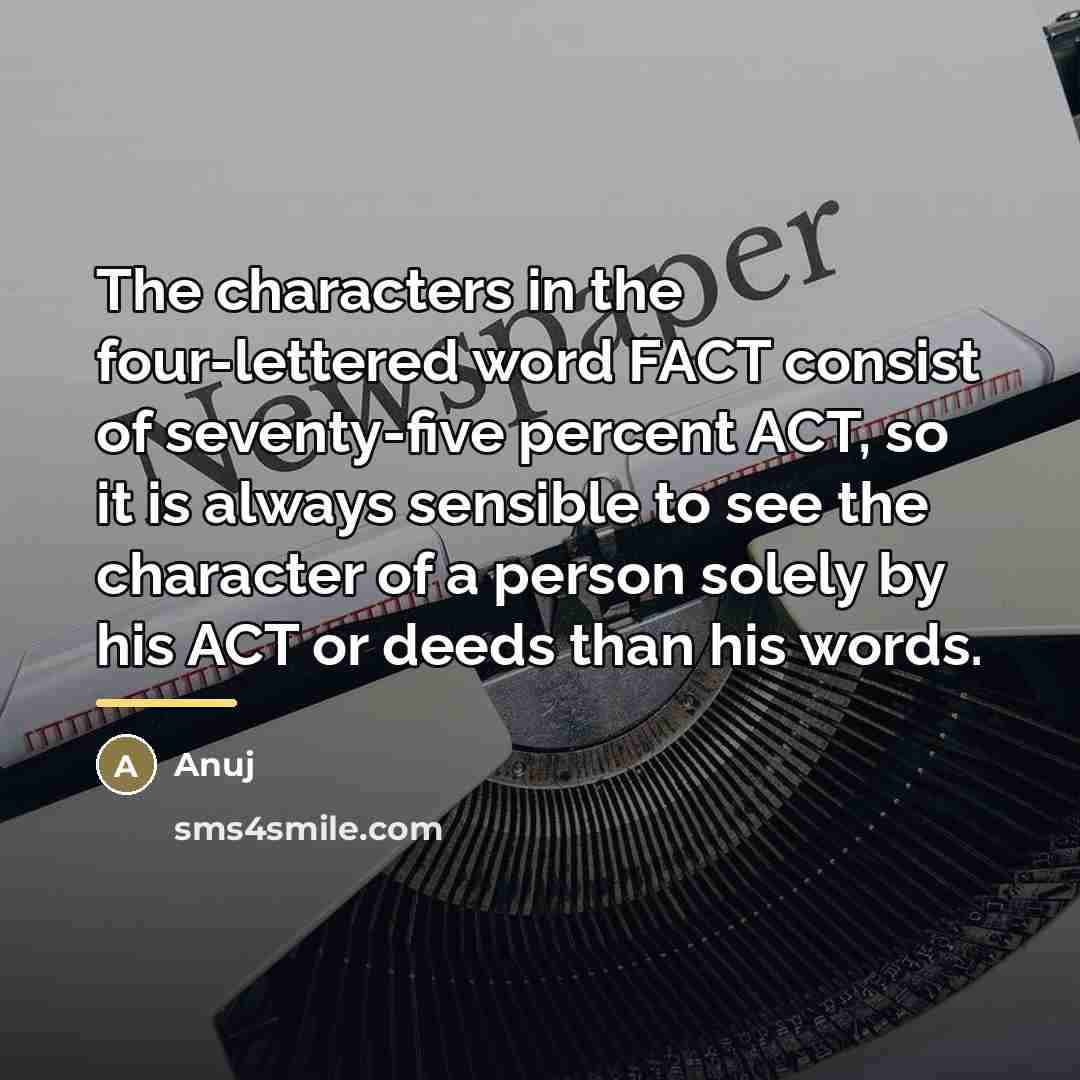 “The characters in the four-lettered word FACT consist of seventy-five…” quote by Anuj