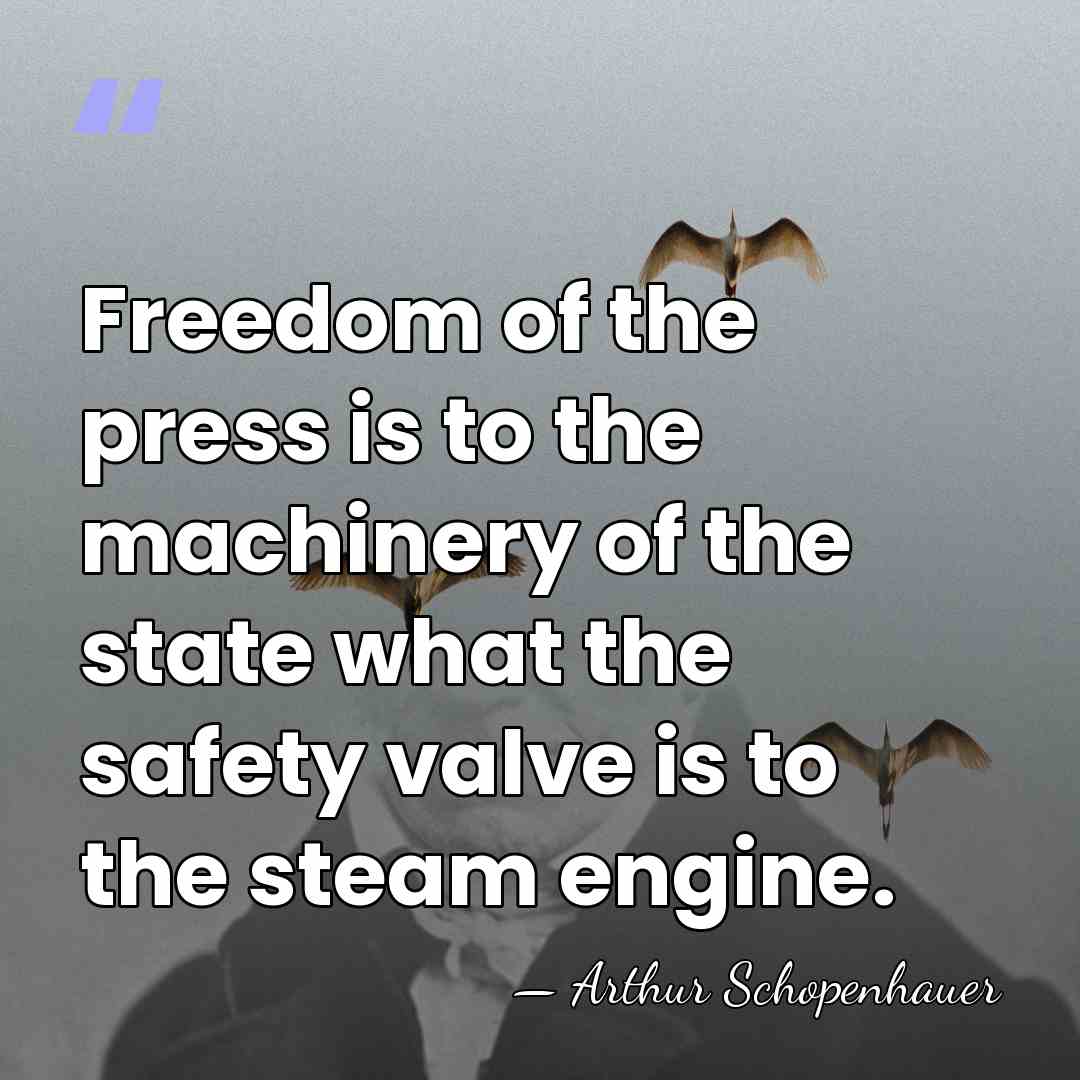 Freedom of the press is to the machinery of the state what&hellip; - Arthur Schopenhauer