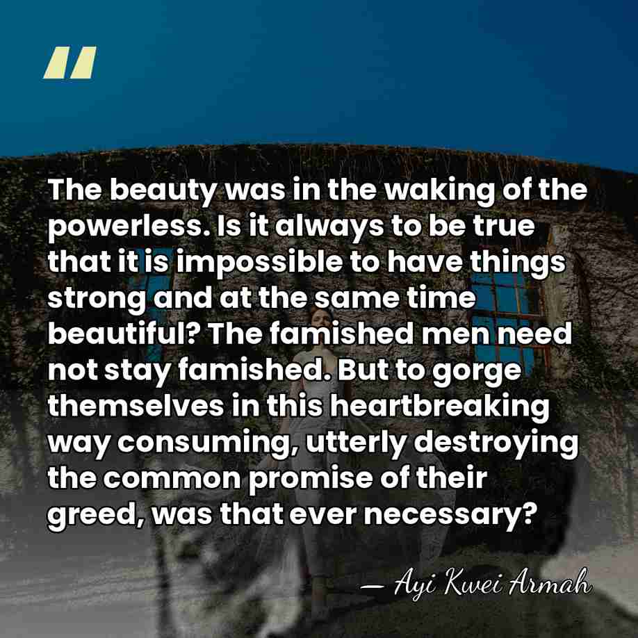 The beauty was in the waking of the powerless. Is it always&hellip; - Ayi Kwei Armah