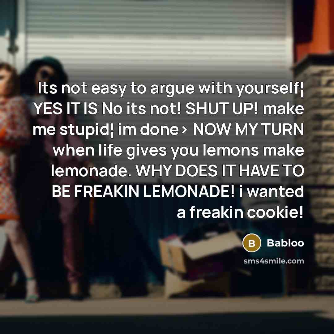 “Its not easy to argue with yourself¦ YES IT IS…” quote by Babloo