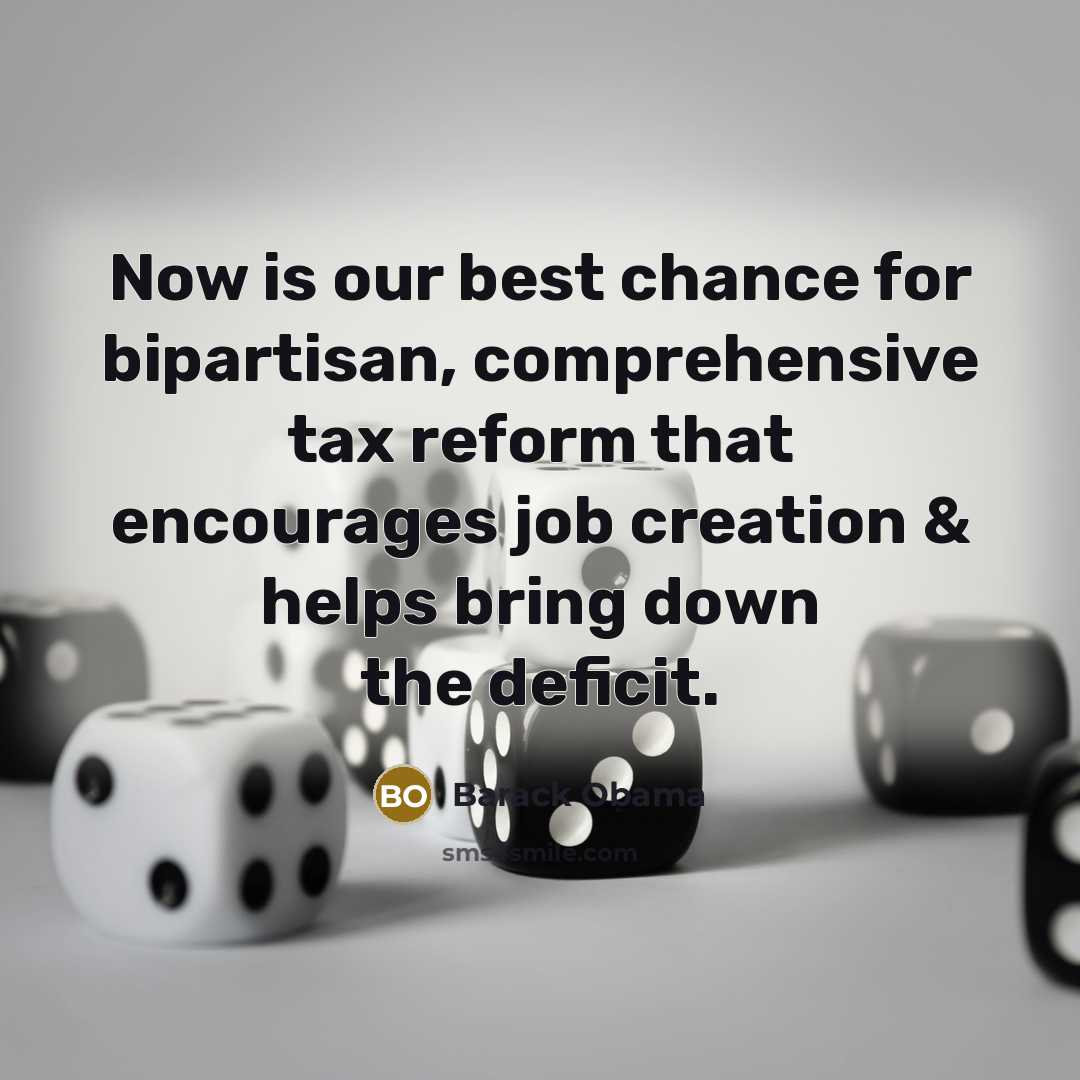 “Now is our best chance for bipartisan, comprehensive tax reform…” quote by Barack Obama
