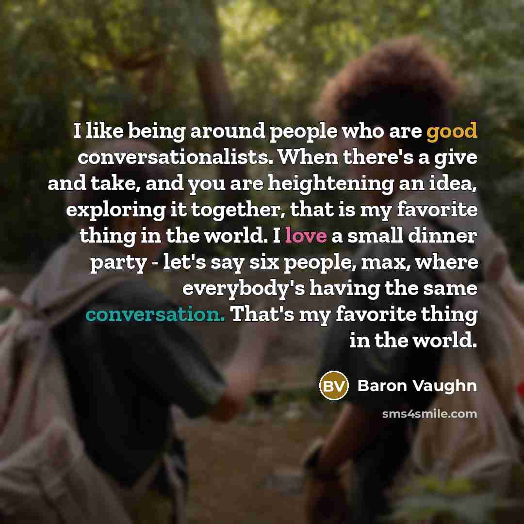 “I like being around people who are good conversationalists. When…” quote by Baron Vaughn