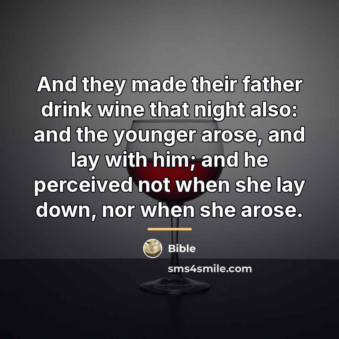 “And they made their father drink wine that night also:…” quote by Bible