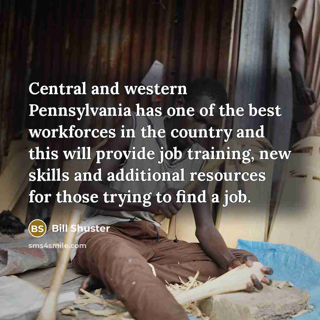 “Central and western Pennsylvania has one of the best workforces…” quote by Bill Shuster