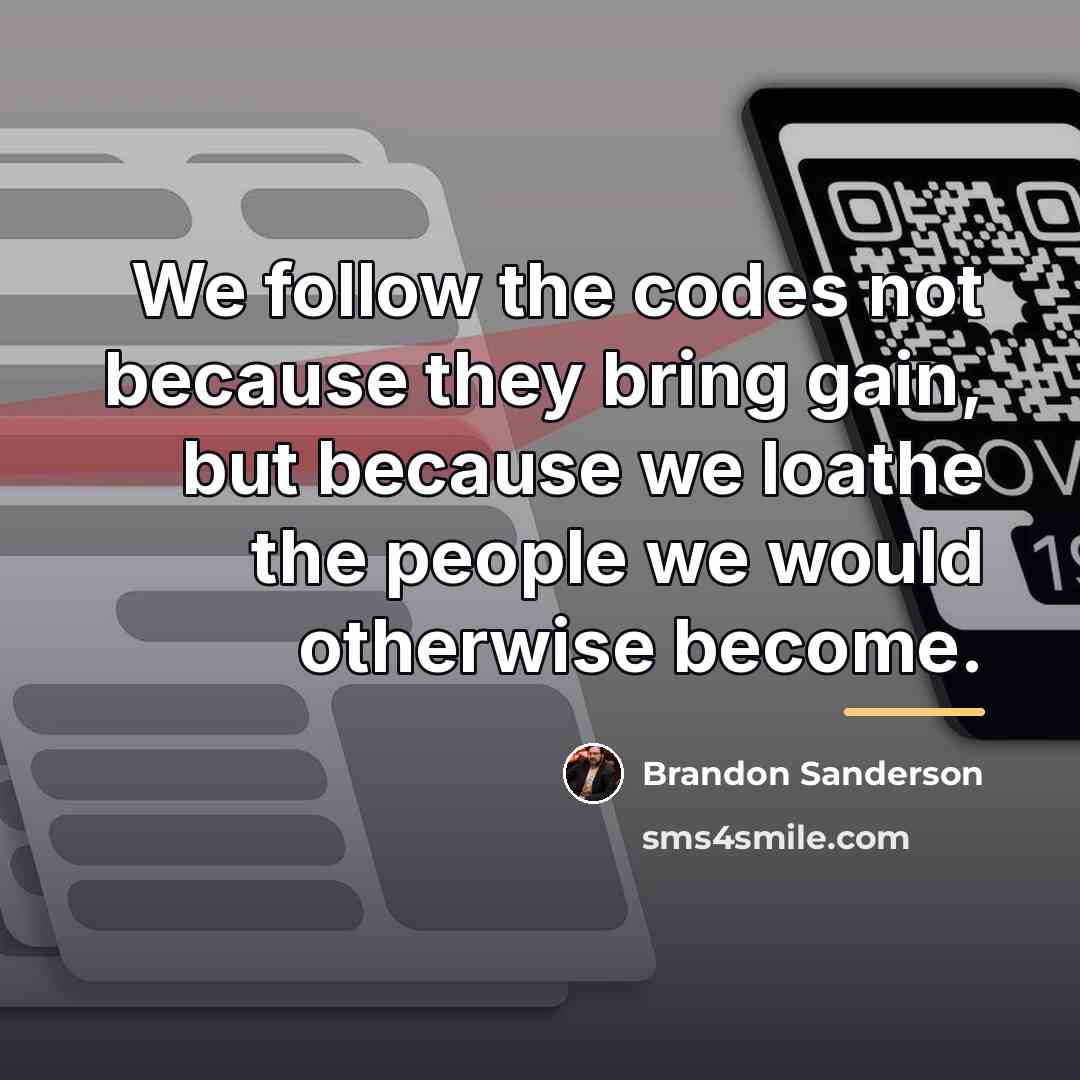 “We follow the codes not because they bring gain, but…” quote by Brandon Sanderson