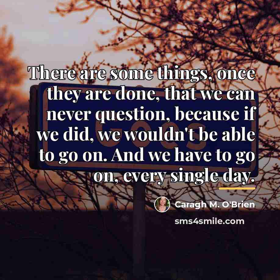 “There are some things, once they are done, that we…” quote by Caragh M. O'Brien