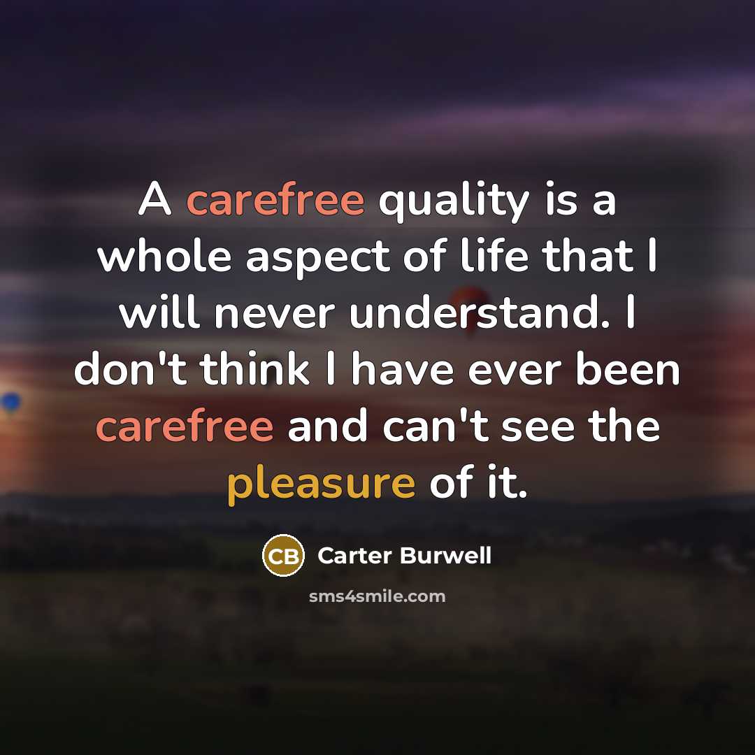 “A carefree quality is a whole aspect of life that…” quote by Carter Burwell