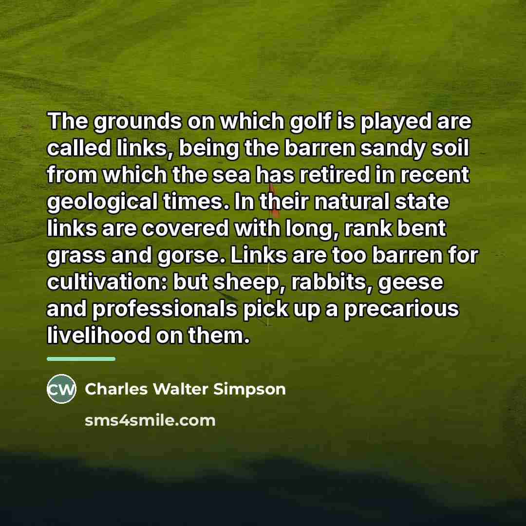 “The grounds on which golf is played are called links,…” quote by Charles Walter Simpson