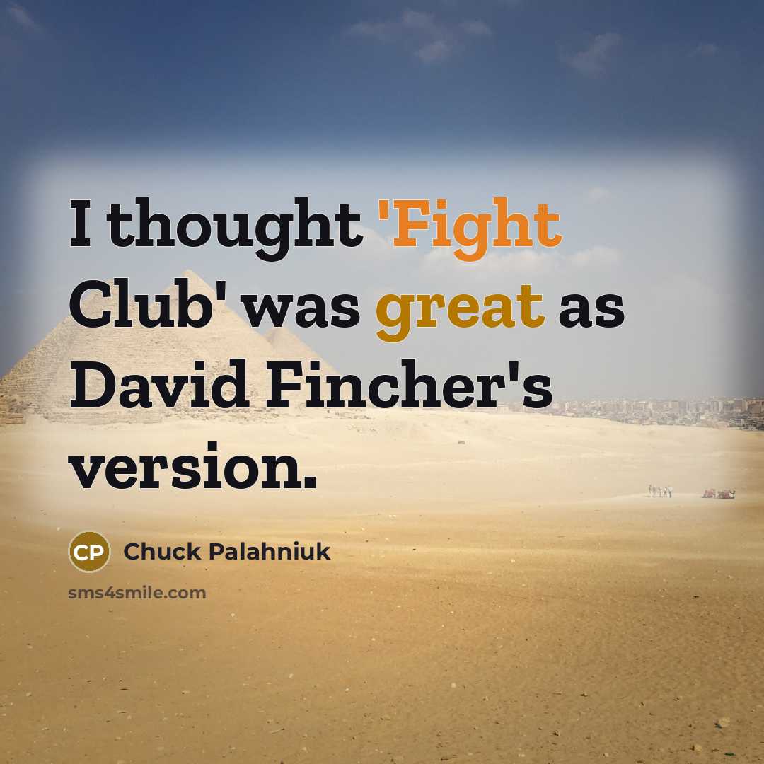 “I thought 'Fight Club' was great as David Fincher's version.…” quote by Chuck Palahniuk