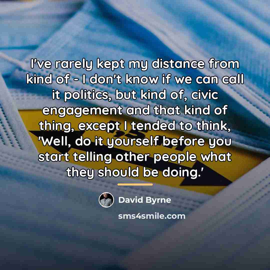 “I've rarely kept my distance from kind of - I…” quote by David Byrne