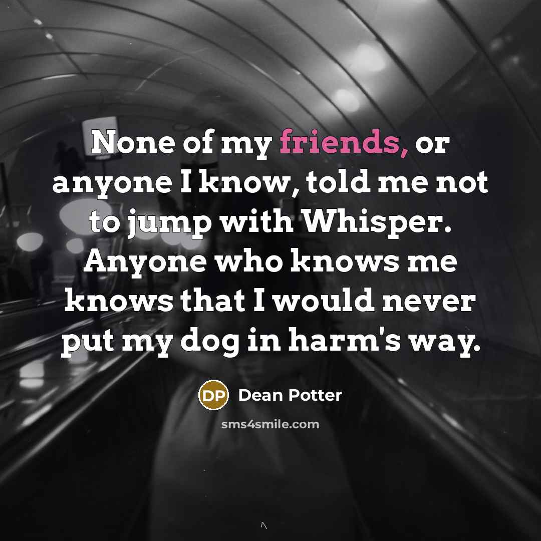 “None of my friends, or anyone I know, told me…” quote by Dean Potter