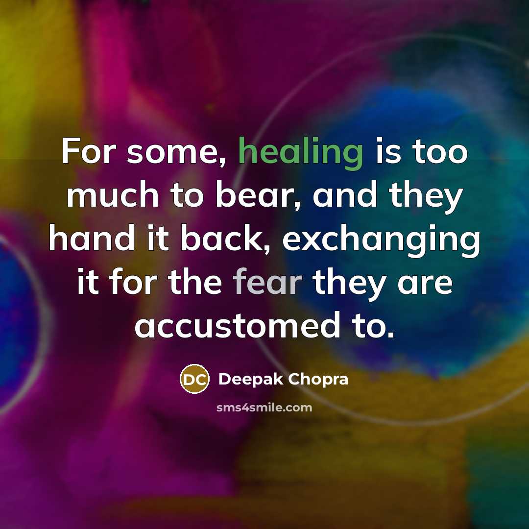 “For some, healing is too much to bear, and they…” quote by Deepak Chopra
