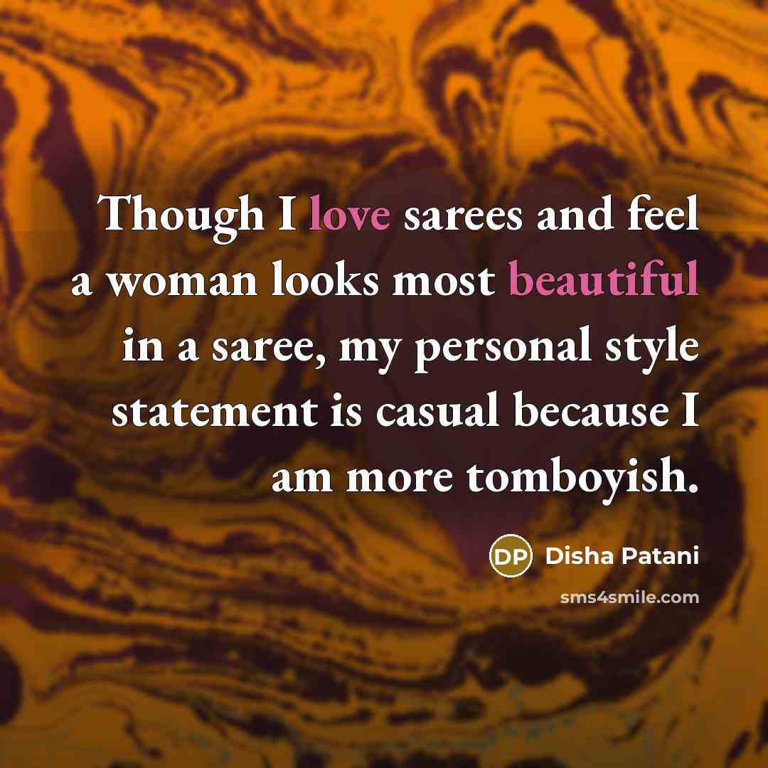 “Though I love sarees and feel a woman looks most…” quote by Disha Patani