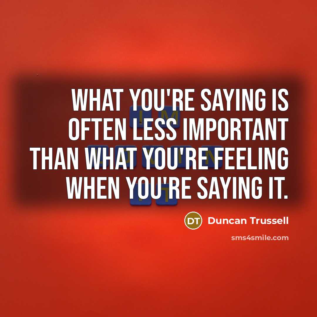 “What you're saying is often less important than what you're…” quote by Duncan Trussell