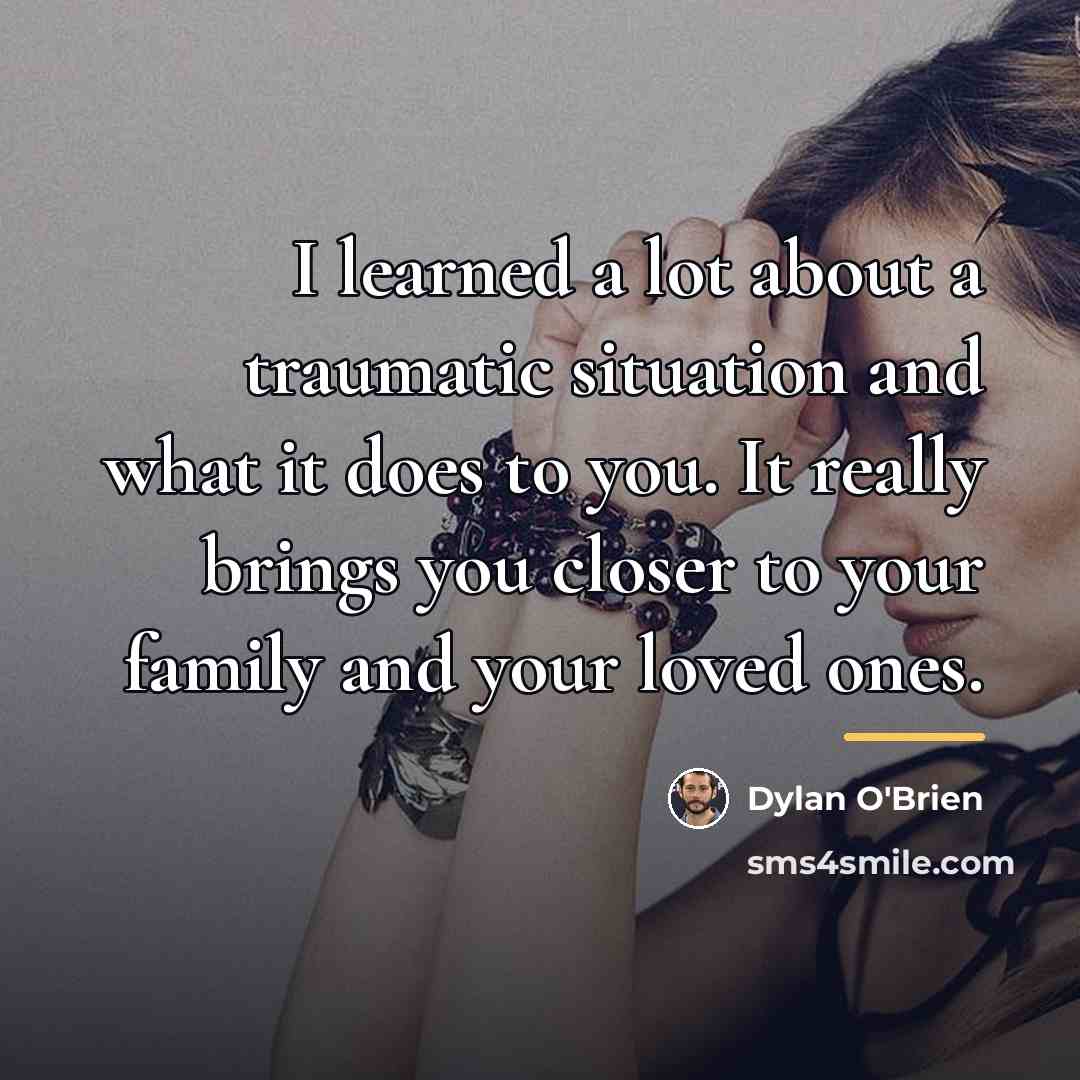 “I learned a lot about a traumatic situation and what…” quote by Dylan O'Brien